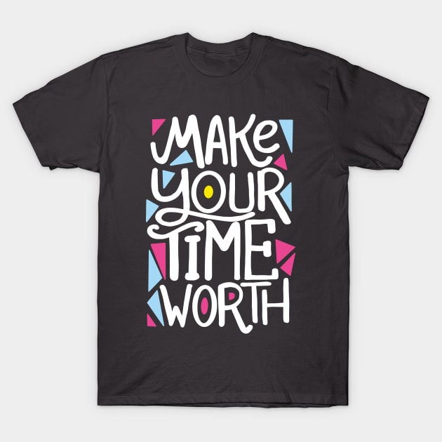 Make your time worth T-Shirt by NoonDesign